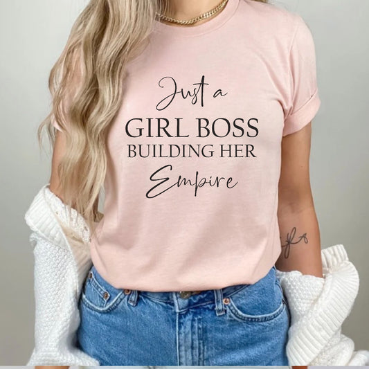 Just A Girl Boss Building Her Empire Tee
